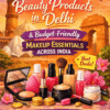 Affordable Beauty Products in Delhi & Budget-Friendly Makeup Essentials Across India